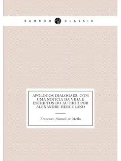 Apologos dialogaes, com uma noticia da vida e escrip