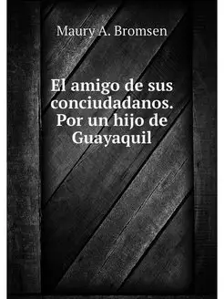 El amigo de sus conciudadanos. Por un hijo de Guayaquil