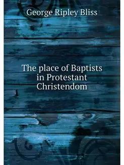 The place of Baptists in Protestant Christendom