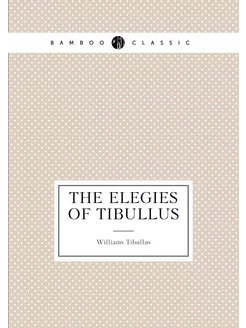 The elegies of Tibullus