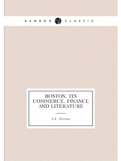 Boston, its commerce, finance and literature