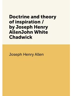 Doctrine and theory of inspiration by Joseph Henry