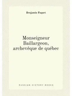 Monseigneur Baillargeon, archevêque de québec