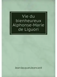 Vie du bienheureux Alphonse-Marie de