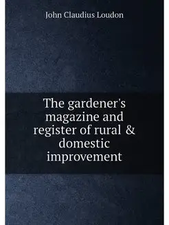 The gardener's magazine and register