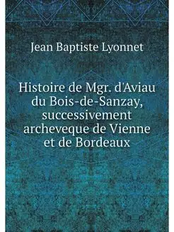 Histoire de Mgr. d'Aviau du Bois-de-S