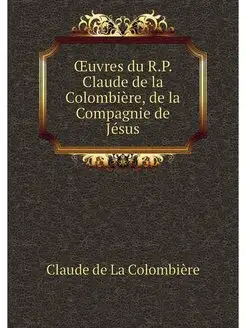 OEuvres du R.P. Claude de la Colombie