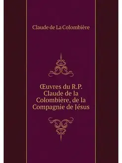 OEuvres du R.P. Claude de la Colombie