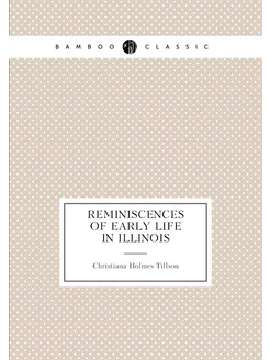 Reminiscences of early life in Illinois