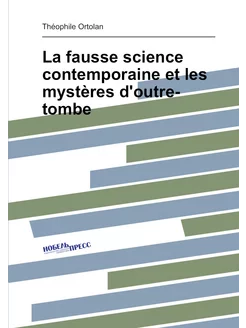 La fausse science contemporaine et les mystères d'ou