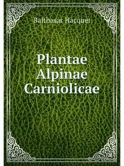 Plantae Alpinae Carniolicae