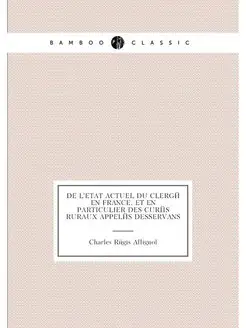 De l'etat actuel du clergé en France, et en particul