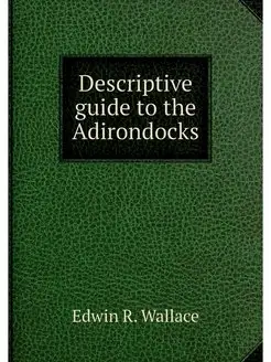 Descriptive guide to the Adirondocks