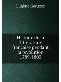 Histoire de la litterature française pendant la revo