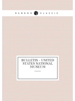 Bulletin - United States National Museum