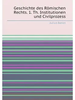 Geschichte des Römischen Rechts. 1. Th. Institutione