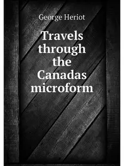 Travels through the Canadas microform