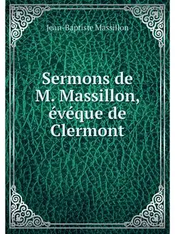 Sermons de M. Massillon, eveque de Cl