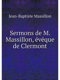 Sermons de M. Massillon, eveque de Cl