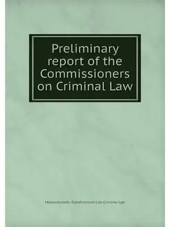 Preliminary report of the Commissioners on Criminal Law