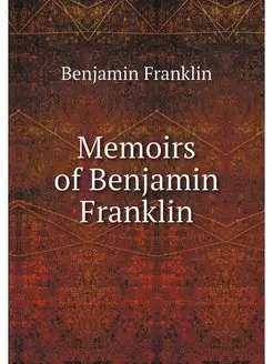 Memoirs of Benjamin Franklin