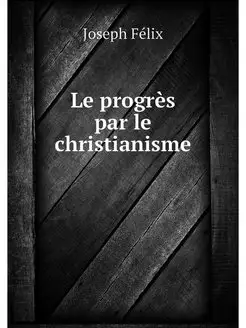 Le progres par le christianisme