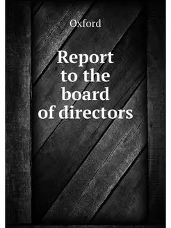 Report to the board of directors