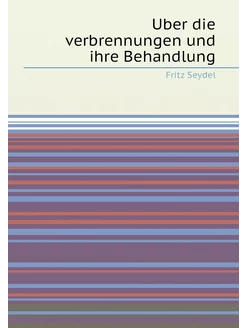 Uber die verbrennungen und ihre Behandlung