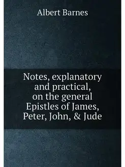 Notes, explanatory and practical, on the general Epi