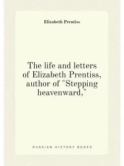 The life and letters of Elizabeth Prentiss, author o