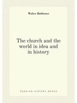 The church and the world in idea and in history