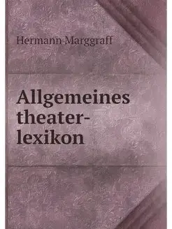 Allgemeines theater-lexikon