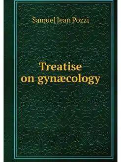 Treatise on gynaecology