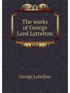 The works of George Lord Lyttelton