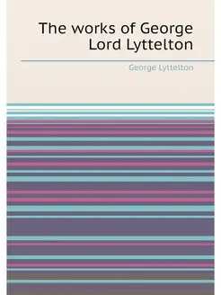 The works of George Lord Lyttelton