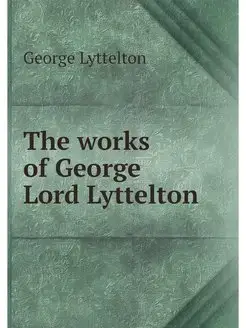 The works of George Lord Lyttelton