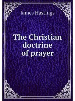 The Christian doctrine of prayer