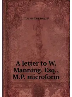 A letter to W. Manning, Esq, M.P. microform