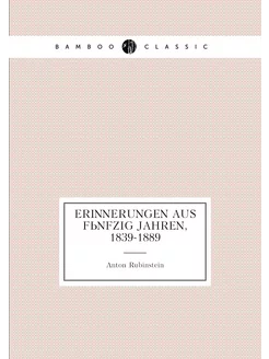 Erinnerungen aus fünfzig Jahren, 1839-1889