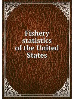 Fishery statistics of the United States