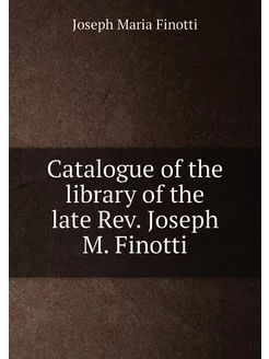 Catalogue of the library of the late Rev. Joseph M