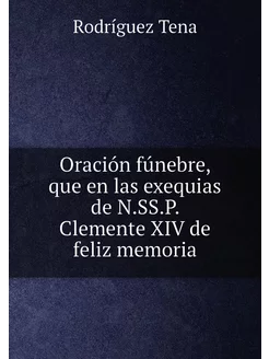 Oración fúnebre, que en las exequias de N.SS.P. Clem