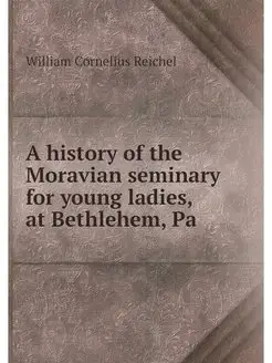 A history of the Moravian seminary fo