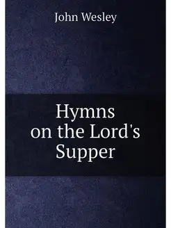 Hymns on the Lord's Supper