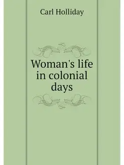 Woman's life in colonial days