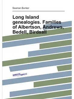 Long Island genealogies. Families of Albertson, Andr