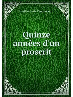 Quinze annees d'un proscrit