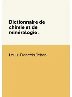 Dictionnaire de chimie et de mineralo