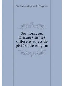 Sermons, ou, Discours sur les differe