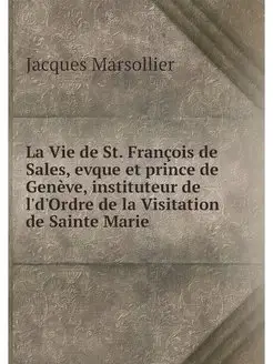 La Vie de St. Francois de Sales, evqu